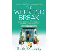 The Weekend Break: Four Friends, Four Secrets, One Explosive Weekend