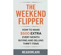 The Weekend Flipper: How to Make $500 Extra Every Month Buying and Selling Thrift Items