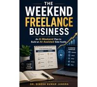 The Weekend Freelance Business: An 8-Weekend Plan to Build an AI-Assisted Side Hustle: 4