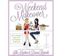 The Weekend Makeover: Get a Brand New Life by Monday Morning