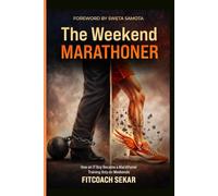 The Weekend Marathoner: How an IT Guy Became a Marathoner Training Only on Weekends