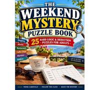 The Weekend Mystery Puzzle Book: 25 Hard Logic & Deduction Puzzles for Adults