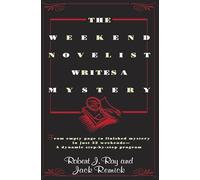 The Weekend Novelist Writes a Mystery: From Empty Page to Finished Mystery in Just 52 Weekends--A Dynamic Step-by-Step Program