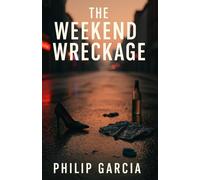 The Weekend Wreckage - How Drug and Drink-Fuelled Escapes Are Ruining More Than Mondays: A raw, unfiltered journey through the Friday-to-Sunday chaos ... about breaking free without losing yourself.