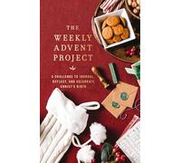 The Weekly Advent Project: A Challenge to Journal, Reflect, and Celebrate Christ’s Birth (A 31-day Christmas Devotional Journey)