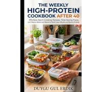 THE WEEKLY HIGH-PROTEIN MEAL PREP COOKBOOK AFTER 40: Effortless Batch-Cooking Recipes, Time-Saving Plans, and Macro-Balanced Meals to Build Lean Muscle and Revive Energy