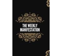 The Weekly Manifestation Journal: 52 Weeks of Intention Setting, Gratitude, and Inspired Action