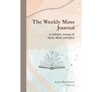 The Weekly Mass Journal: A Catholic Journey of Heart, Mind, and Spirit