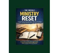 The Weekly Ministry Reset: A Simple Planning System for Pastors Who Carry Too Much