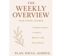 The Weekly Overview: A Minimalist Weekly Planner for Focus, Goals & Calm Living