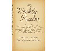 The Weekly Psalm: Turning Your Life Into a Song of Worship