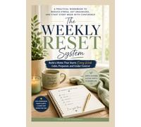 The Weekly Reset System:: Build A Home that Starts Each Week Calm, Prepared, & Under Control