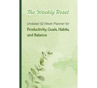 The Weekly Reset: Undated 52 Week Planner for Productivity, Goals, Habits, and Balance