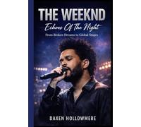 THE WEEKND: Echoes Of The Night: From Broken Dreams to Global Stages