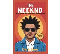 THE WEEKND: The Rise of a Little Music Legend From the Streets to the Stage (A Biography Book For Kids)