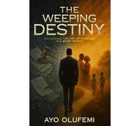 The Weeping Destiny: Answering the Cry of Purpose in a Noisy World