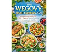 THE WEGOVY® SMART COOKBOOK 2026: Everyday recipes crafted for GLP-1 support, appetite awareness and sustainable nutrition