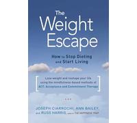 The Weight Escape: How to Stop Dieting and Start Living