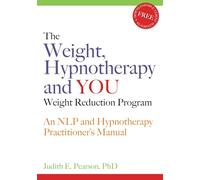 The Weight, Hypnotherapy And You, Weight Reduction Program: An NLP And Hypnotherapy Practitioner Manual