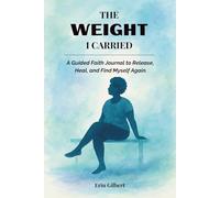 The Weight I Carried: A Journal: How I'm Losing the Pounds, the Pain and Finding Myself in the Process