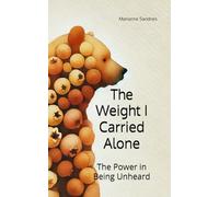 The Weight I Carried Alone: The Power in Being Unheard