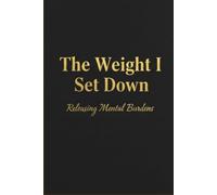 The Weight I Set Down: Releasing Mental Burdens