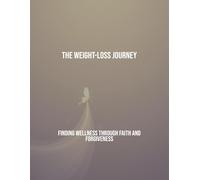 The Weight-Loss Journey: Finding Wellness Through Faith And Forgiveness