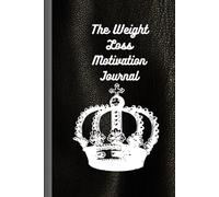 The Weight Loss Motivation Journal: A 90-Day Guided Companion to Strengthen Commitment, Maintain Daily Focus, Monitor Habits, and Support Sustainable Fat Reduction
