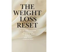 The Weight Loss Reset: A 30-Day Guided Workbook to Break Bad Habits, Stop Emotional Eating, and Stay Consistent