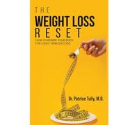 The Weight Loss Reset: How to Rewire Your Body for Long-Term Success