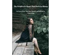 The Weight of a Heart That Hurts in Silence: For Every Heart That Hurt Quietly and Still Had to Keep Going