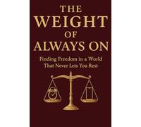 The Weight of Always On: Finding Freedom in a World That Never Lets You Rest
