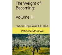 The Weight of Becoming: Volume III: When Hope Was All I Had