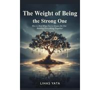 THE WEIGHT of BIENG the STRONG ONE: How to Heal When You're Always the One Holding Everyone Together