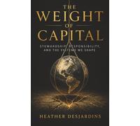 The Weight of Capital: Stewardship, Responsibility, and the Systems We Shape