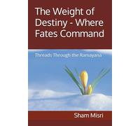 The Weight of Destiny - Where Fates Command: Threads Through the Ramayana