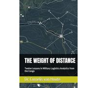 THE WEIGHT OF DISTANCE: Twelve Lessons in Military Logistics Analytics from the Congo