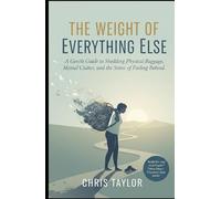 The Weight of Everything Else: A Gentle Guide to Shedding Physical Baggage, Mental Clutter, and the Stress of Feeling Behind.