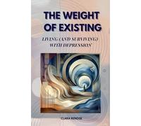 THE WEIGHT OF EXISTING: Living (and Surviving) with Depression