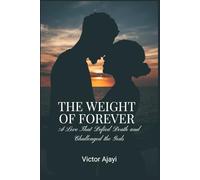 THE WEIGHT OF FOREVER: A Love That Defied Death and Challenged the Gods