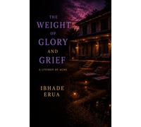 THE WEIGHT OF GLORY AND GRIEF:: A LITURGY OF ACHE