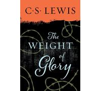 The Weight of Glory: And Other Addresses: No. 15 - Lewis C. S.