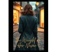 The Weight Of Her Name: "She was born from a story that wasn't hers. Now she's ready to write her own."