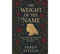 The Weight of His Name: Some names are whispered. His was carved into her bones.