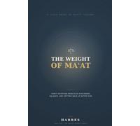 The Weight of Ma'at: Thirty Egyptian Principles for Order, Balance, and Getting Back Up After Ruin