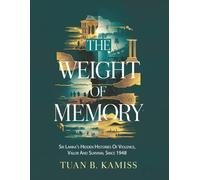 The Weight of Memory: Sri Lanka’s Hidden Histories of Violence, Valor, and Survival Since 1948