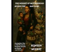 THE WEIGHT OF MOTHERHOOD: BEYOND THE BABY BUMP: Carrying More Than A Child: The Mental, Emotional, Financial and Physical Load Of It All