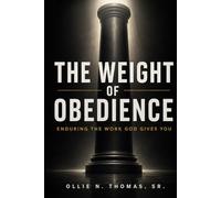 “The Weight of Obedience”: Enduring the Work God Gives You,