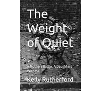 The Weight of Quiet: A Mothers Battle, A Daughters Witness