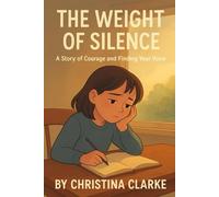 The Weight of Silence: A Story of Courage and Finding your Voice